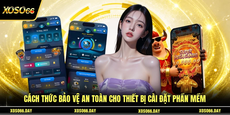 Cách thức bảo vệ an toàn cho thiết bị cài đặt phần mềm