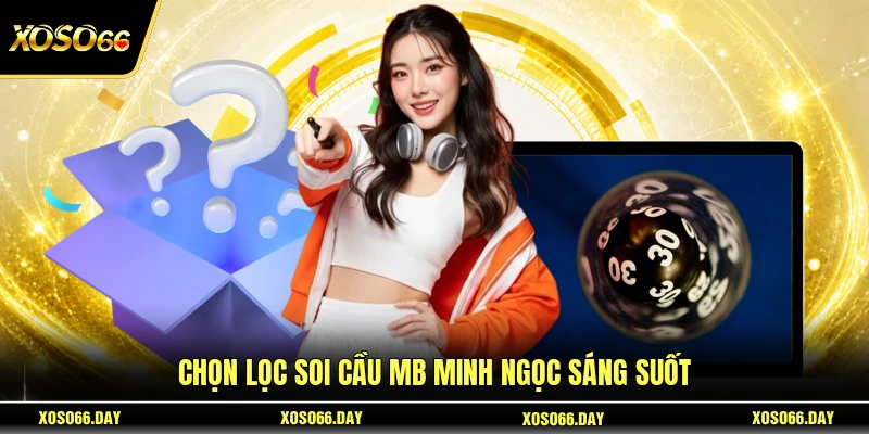 Chọn lọc soi cầu MB Minh Ngọc sáng suốt