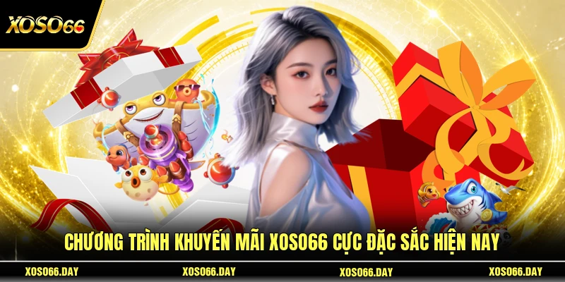 Chương trình khuyến mãi Xoso66 cực đặc sắc hiện nay
