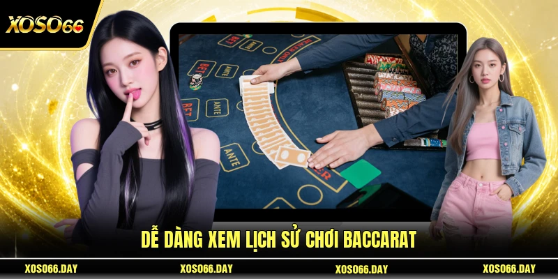 Dễ dàng xem lịch sử chơi Baccarat