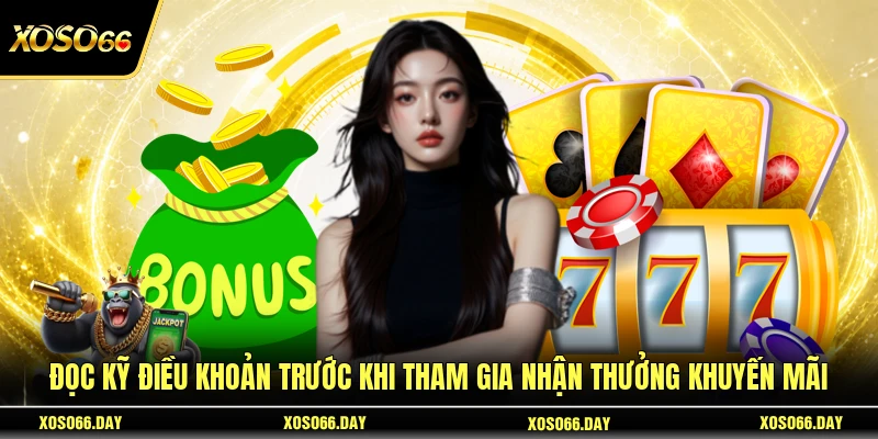 Đọc kỹ điều khoản trước khi tham gia nhận thưởng khuyến mãi
