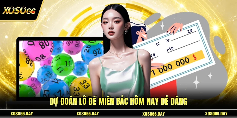 Dự đoán lô đề miền Bắc hôm nay dễ dàng