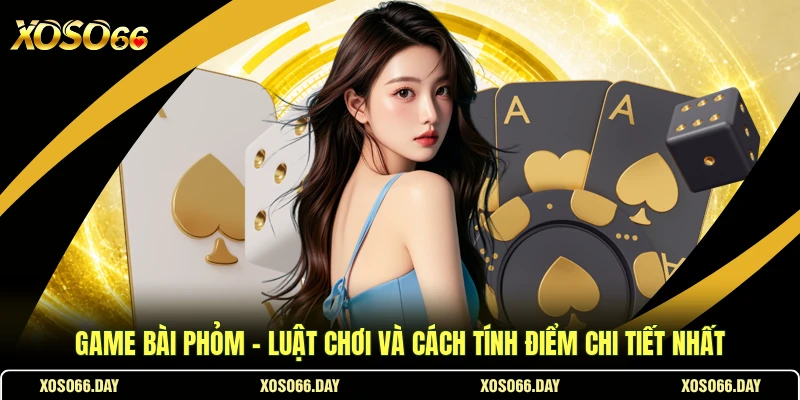 Game Bài Phỏm - Luật Chơi Và Cách Tính Điểm Chi Tiết Nhất