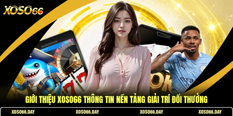 Giới Thiệu Xoso66 Thông Tin Nền Tảng Giải Trí Đổi Thưởng