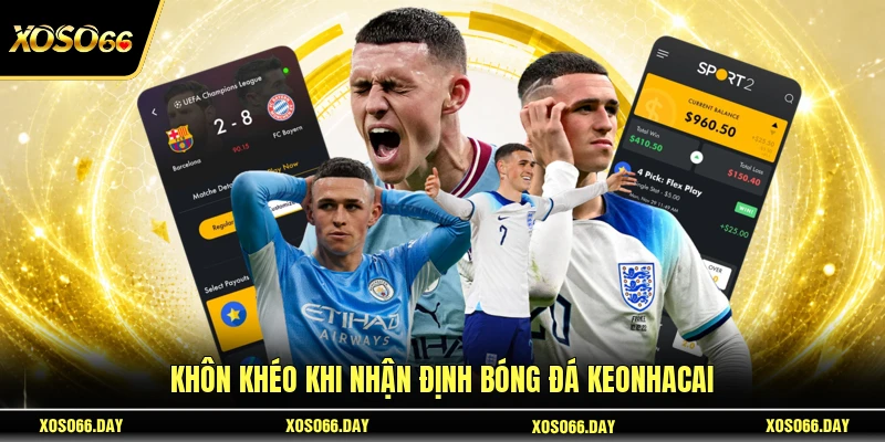 Khôn khéo khi nhận định bóng đá keonhacai