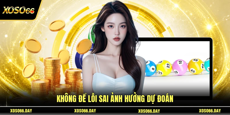 Không để lỗi sai ảnh hưởng dự đoán