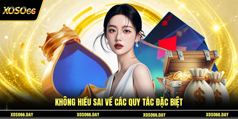 Không hiểu sai về các quy tắc đặc biệt