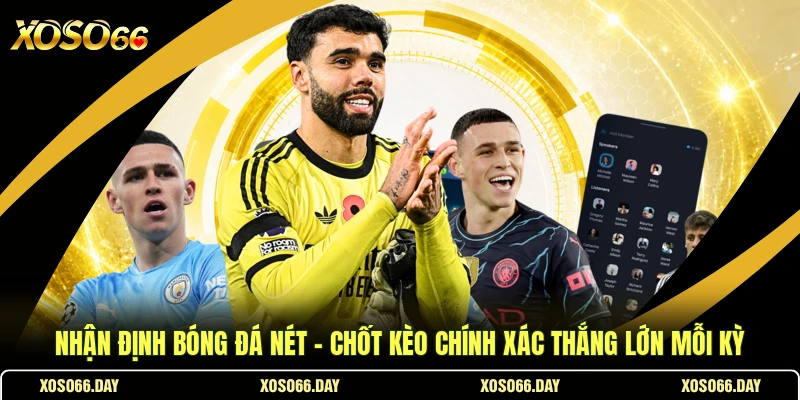 Nhận Định Bóng Đá Nét - Chốt Kèo Chính Xác Thắng Lớn Mỗi Kỳ