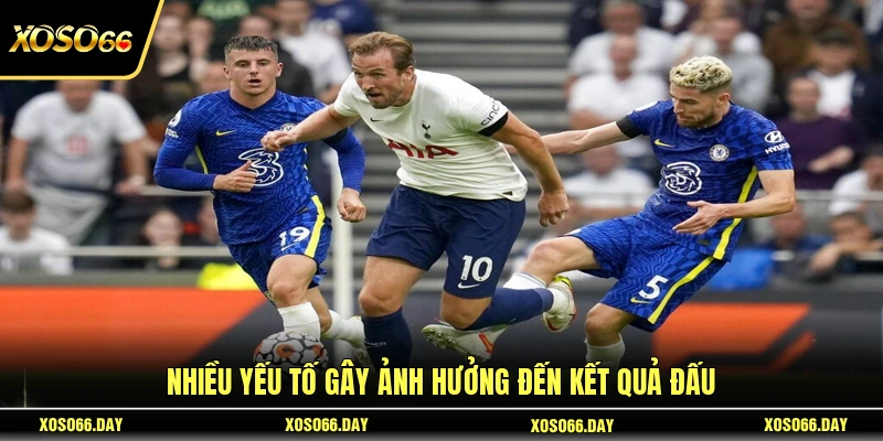 Nhiều yếu tố gây ảnh hưởng đến kết quả đấu