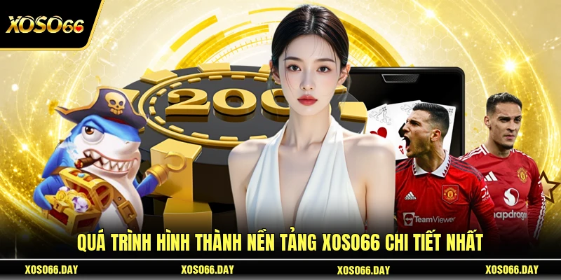 Quá trình hình thành nền tảng Xoso66 chi tiết nhất