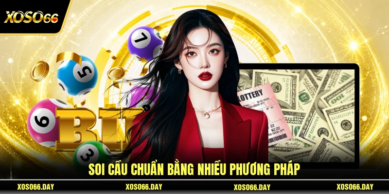 Soi cầu chuẩn bằng nhiều phương pháp
