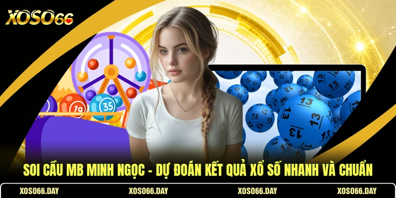 Soi Cầu MB Minh Ngọc - Dự Đoán Kết Quả Xổ Số Nhanh Và Chuẩn