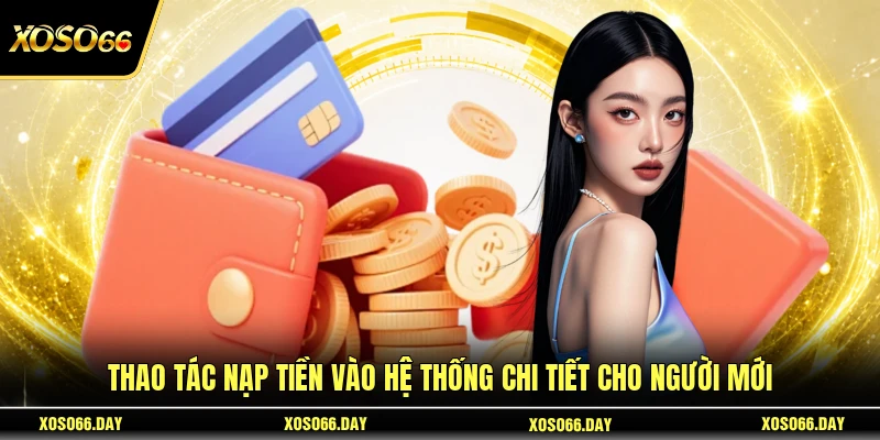 Thao tác nạp tiền vào hệ thống chi tiết cho người mới