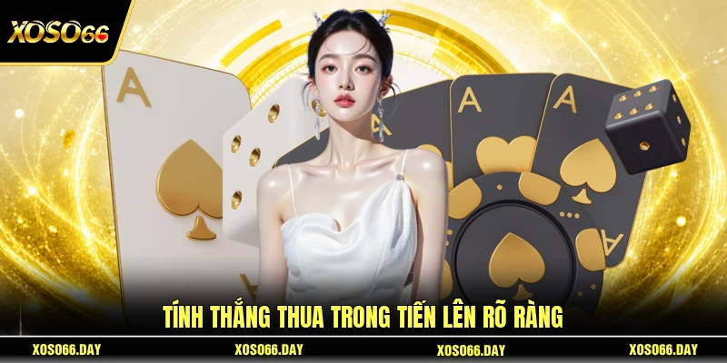Tính thắng thua trong Tiến Lên rõ ràng