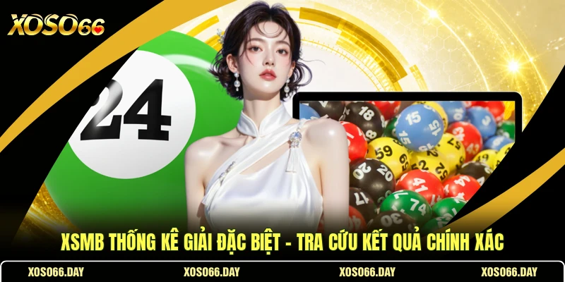 XSMB Thống Kê Giải Đặc Biệt - Tra Cứu Kết Quả Chính Xác