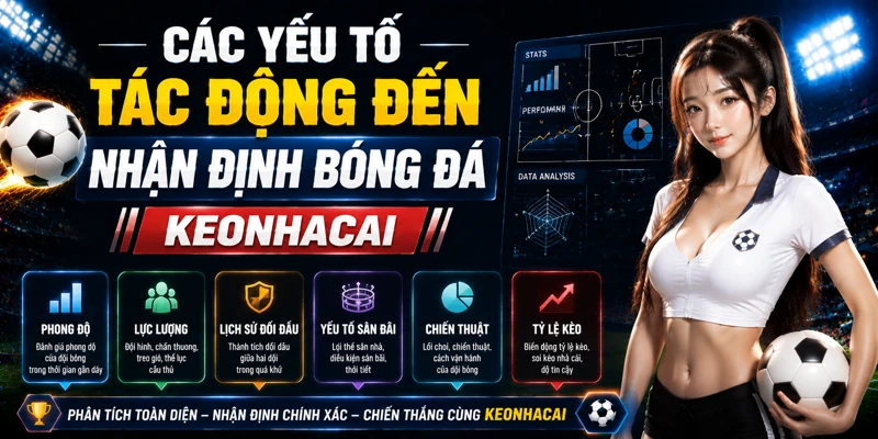 Các yếu tố tác động đến nhận định bóng đá keonhacai